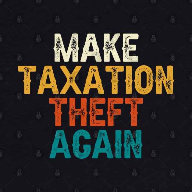 Make Taxation Theft Again by DragonTees